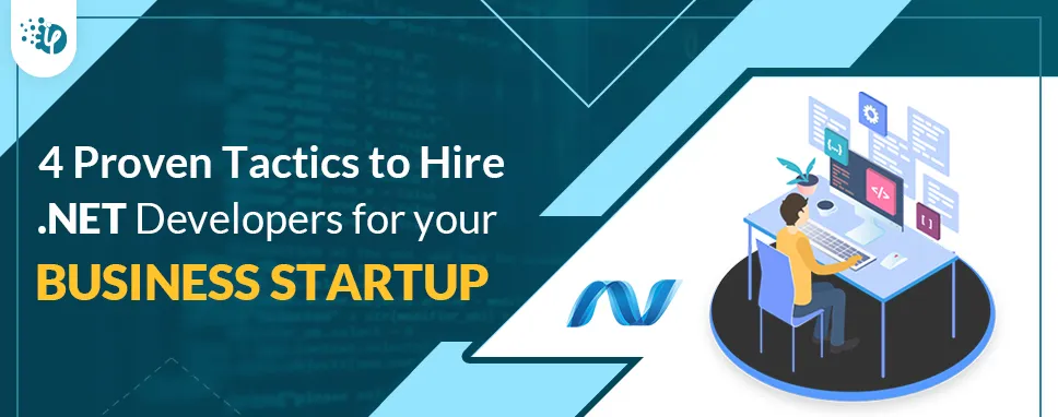 4 Proven tactics to hire .NET developers for your Business startup